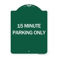 Signmission Designer Series Sign 15 Minute Parking Only, Green & White Aluminum Sign, 18" x 24", GW-1824-24599 A-DES-GW-1824-24599